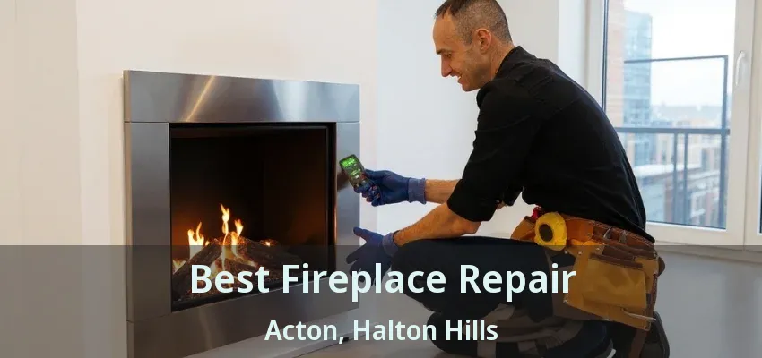 Best Fireplace Repair Acton, Halton Hills - ON