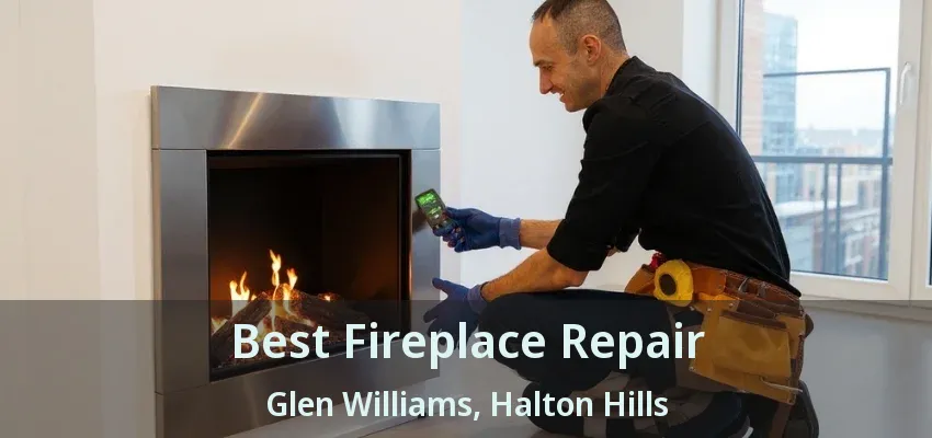 Best Fireplace Repair Glen Williams, Halton Hills - ON Best Fireplace Repair Glen Williams, Halton Hills - ON