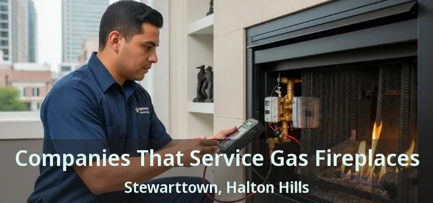 Companies That Service Gas Fireplaces Stewarttown, Halton Hills - ON Companies That Service Gas Fireplaces Stewarttown, Halton Hills - ON