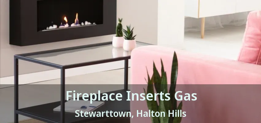 Fireplace Inserts Gas Stewarttown, Halton Hills - ON Fireplace Inserts Gas Stewarttown, Halton Hills - ON
