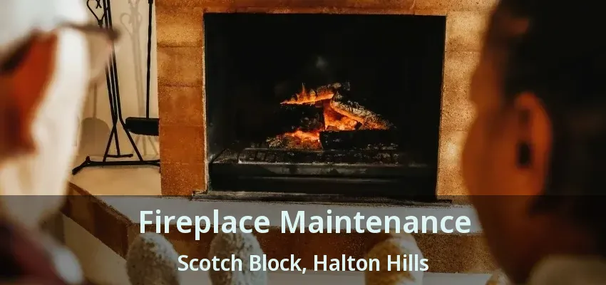 Fireplace Maintenance Scotch Block, Halton Hills - ON Fireplace Maintenance Scotch Block, Halton Hills - ON