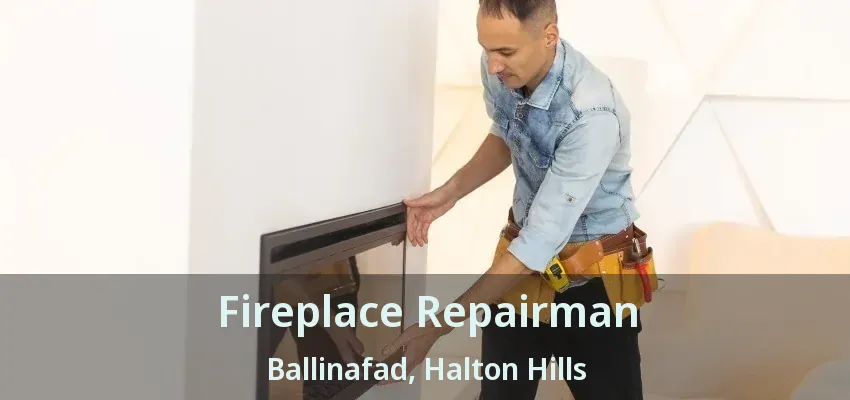 Fireplace Repairman Ballinafad, Halton Hills - ON Fireplace Repairman Ballinafad, Halton Hills - ON
