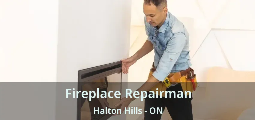 Fireplace Repairman Halton Hills - ON Fireplace Repairman Halton Hills - ON