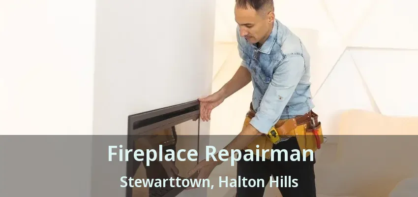 Fireplace Repairman Stewarttown, Halton Hills - ON Fireplace Repairman Stewarttown, Halton Hills - ON