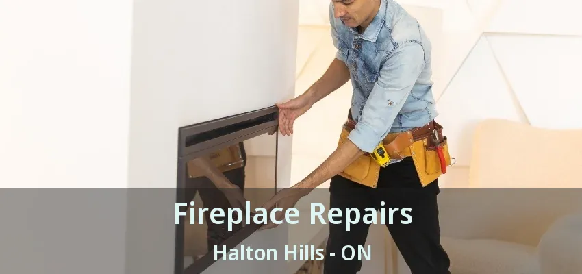 Fireplace Repairs Halton Hills - ON Fireplace Repairs Halton Hills - ON