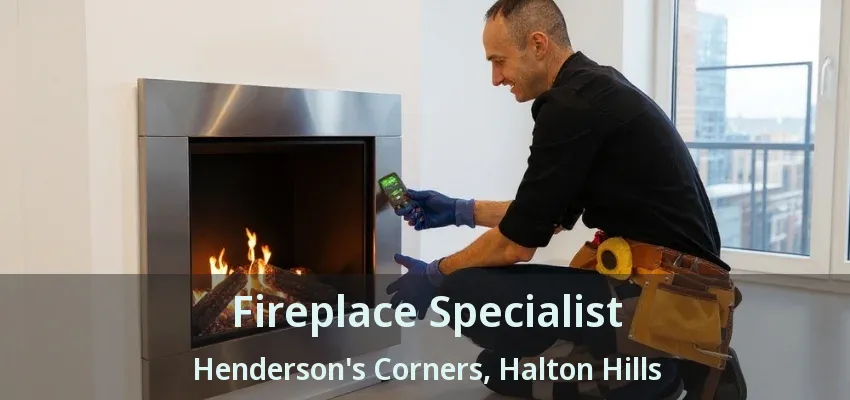 Fireplace Specialist Henderson's Corners, Halton Hills - ON Fireplace Specialist Henderson's Corners, Halton Hills - ON