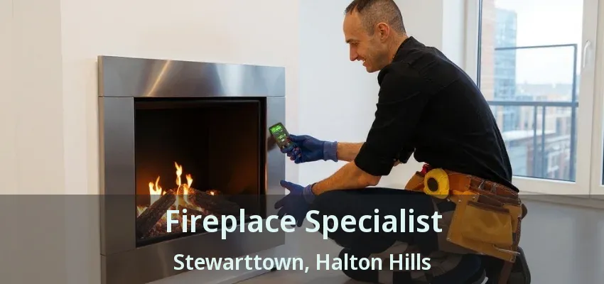 Fireplace Specialist Stewarttown, Halton Hills - ON Fireplace Specialist Stewarttown, Halton Hills - ON