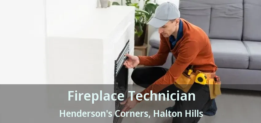 Fireplace Technician Henderson's Corners, Halton Hills - ON Fireplace Technician Henderson's Corners, Halton Hills - ON