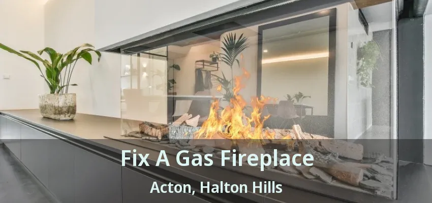 Fix A Gas Fireplace Acton, Halton Hills - ON