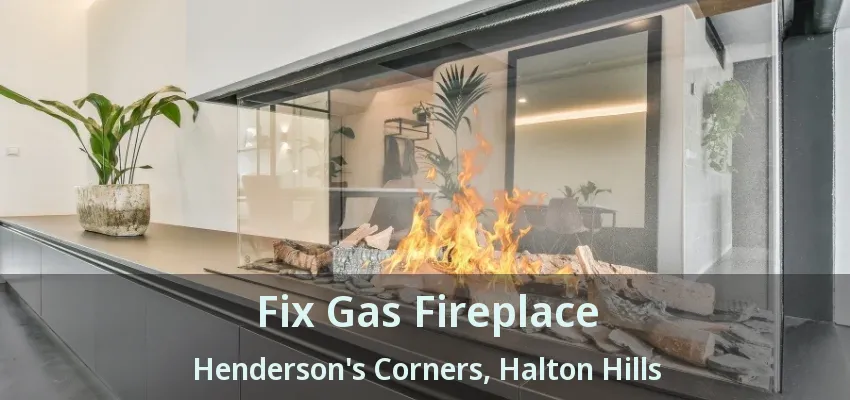 Fix Gas Fireplace Henderson's Corners, Halton Hills - ON Fix Gas Fireplace Henderson's Corners, Halton Hills - ON