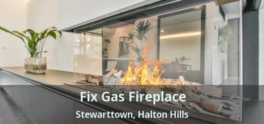 Fix Gas Fireplace Stewarttown, Halton Hills - ON