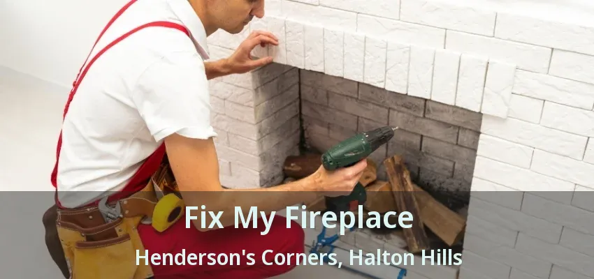 Fix My Fireplace Henderson's Corners, Halton Hills - ON Fix My Fireplace Henderson's Corners, Halton Hills - ON