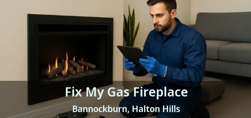 Fix My Gas Fireplace Bannockburn, Halton Hills - ON Fix My Gas Fireplace Bannockburn, Halton Hills - ON