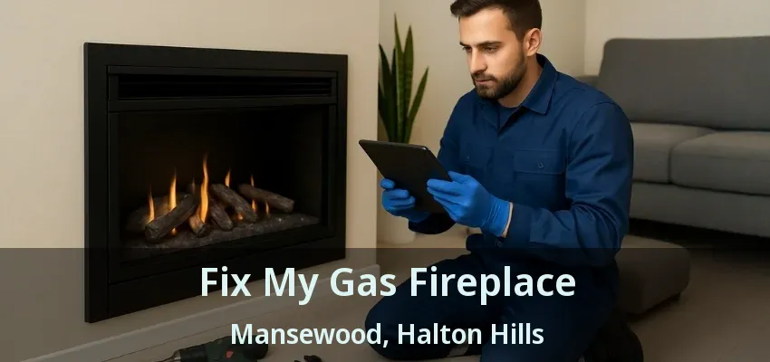 Fix My Gas Fireplace Mansewood, Halton Hills - ON Fix My Gas Fireplace Mansewood, Halton Hills - ON