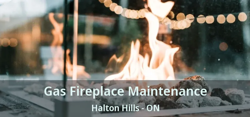 Gas Fireplace Maintenance Halton Hills - ON Gas Fireplace Maintenance Halton Hills - ON