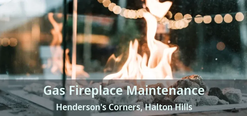 Gas Fireplace Maintenance Henderson's Corners, Halton Hills - ON Gas Fireplace Maintenance Henderson's Corners, Halton Hills - ON