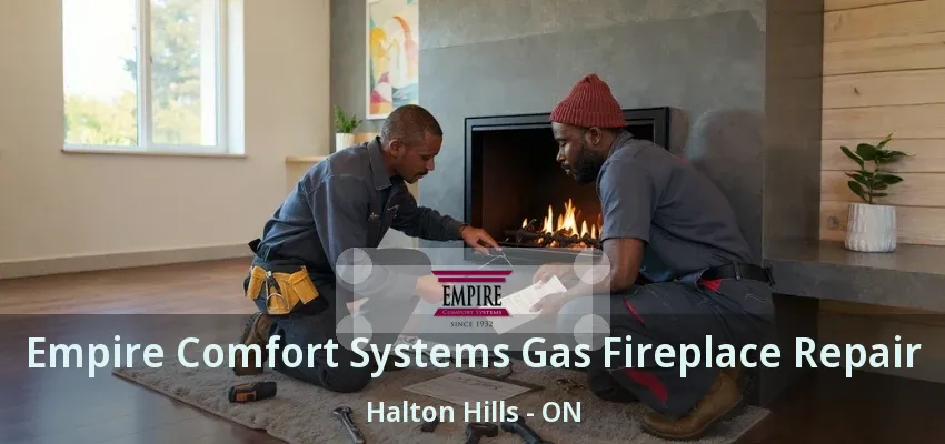 Empire Comfort Systems Gas Fireplace Repair Halton Hills - ON Empire Comfort Systems Gas Fireplace Repair Halton Hills - ON