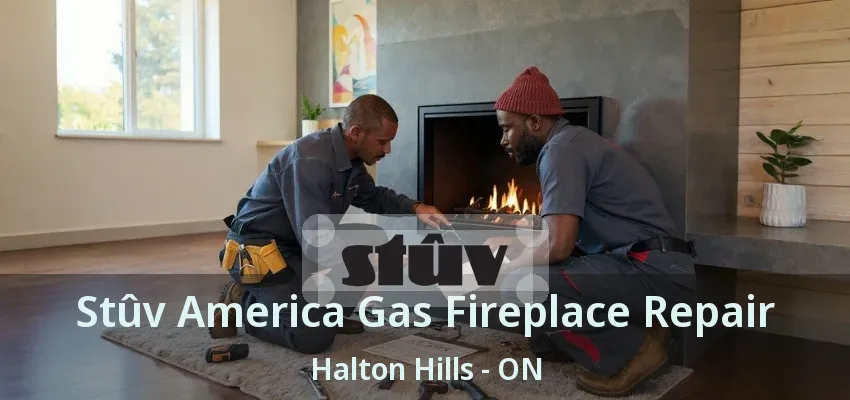 Stûv America Gas Fireplace Repair Halton Hills - ON Stûv America Gas Fireplace Repair Halton Hills - ON