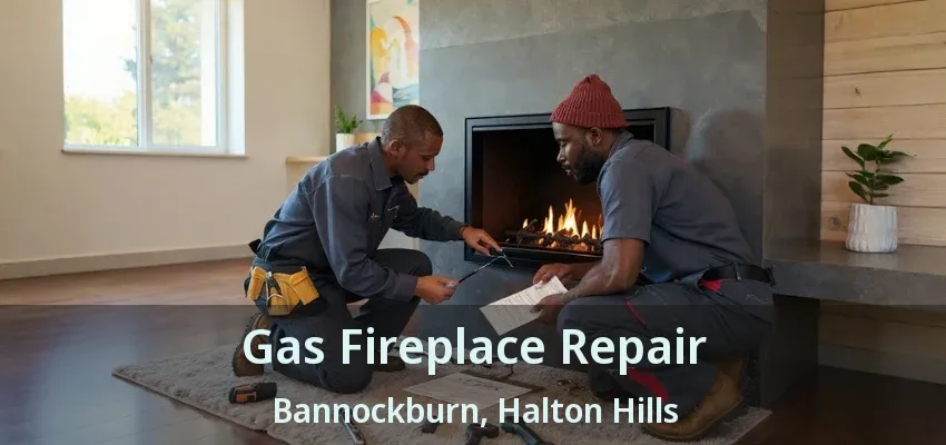 Gas Fireplace Repair Bannockburn, Halton Hills - ON Gas Fireplace Repair Bannockburn, Halton Hills - ON