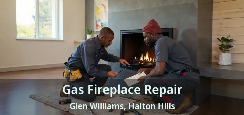 Gas Fireplace Repair Glen Williams, Halton Hills - ON