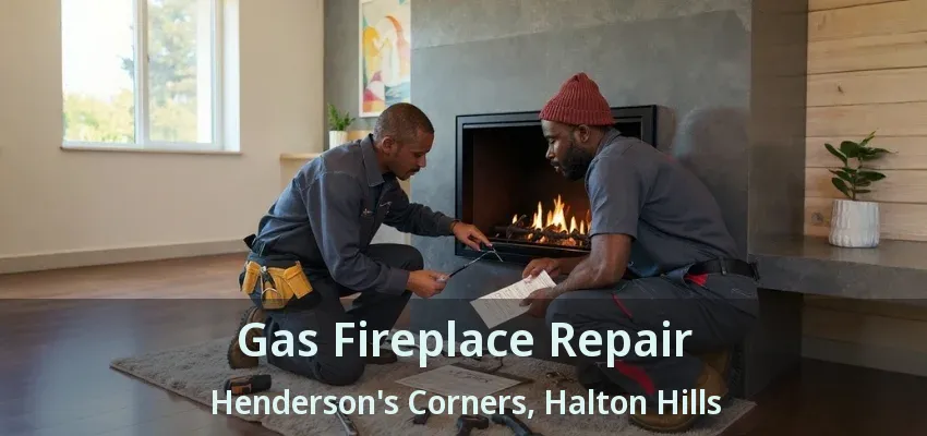 Gas Fireplace Repair Henderson's Corners, Halton Hills - ON Gas Fireplace Repair Henderson's Corners, Halton Hills - ON