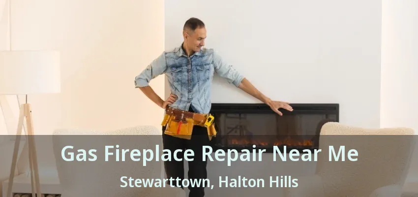 Gas Fireplace Repair Near Me Stewarttown, Halton Hills - ON Gas Fireplace Repair Near Me Stewarttown, Halton Hills - ON