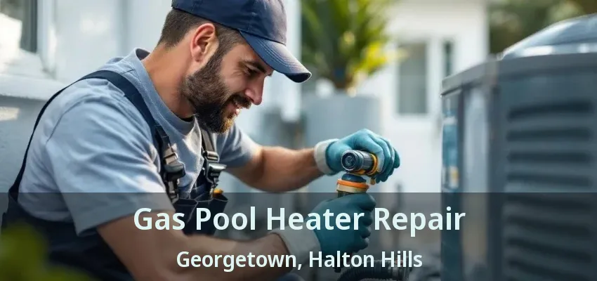 Gas Pool Heater Repair Georgetown, Halton Hills - ON Gas Pool Heater Repair Georgetown, Halton Hills - ON