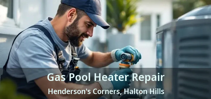 Gas Pool Heater Repair Henderson's Corners, Halton Hills - ON Gas Pool Heater Repair Henderson's Corners, Halton Hills - ON