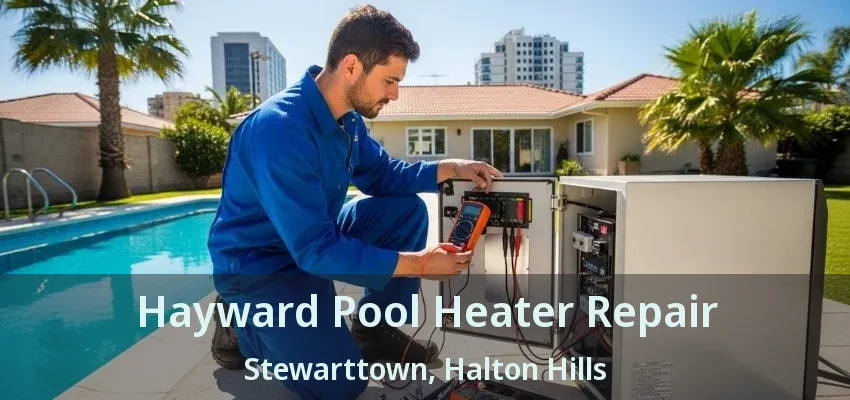 Hayward Pool Heater Repair Stewarttown, Halton Hills - ON Hayward Pool Heater Repair Stewarttown, Halton Hills - ON