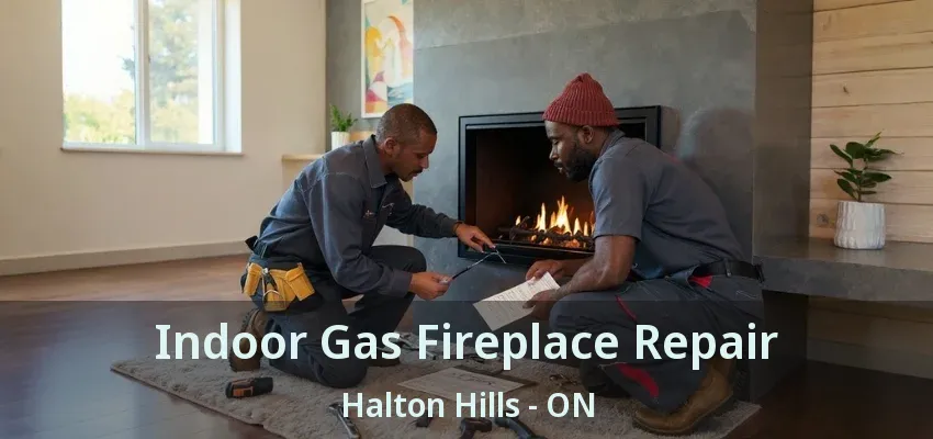 Indoor Gas Fireplace Repair Halton Hills - ON