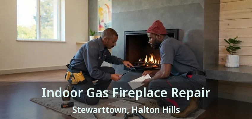 Indoor Gas Fireplace Repair Stewarttown, Halton Hills - ON