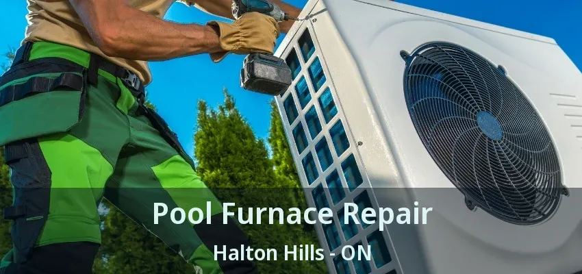 Pool Furnace Repair Halton Hills - ON