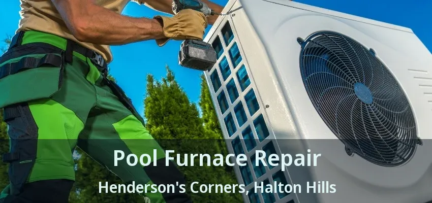 Pool Furnace Repair Henderson's Corners, Halton Hills - ON Pool Furnace Repair Henderson's Corners, Halton Hills - ON