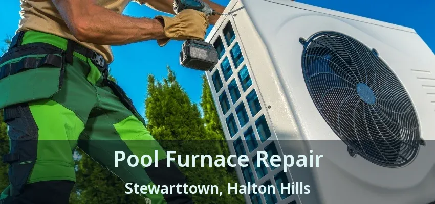 Pool Furnace Repair Stewarttown, Halton Hills - ON