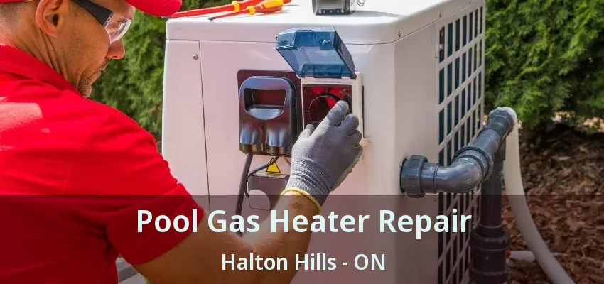Pool Gas Heater Repair Halton Hills - ON