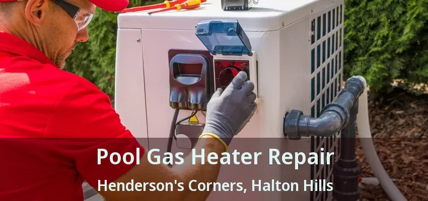 Pool Gas Heater Repair Henderson's Corners, Halton Hills - ON Pool Gas Heater Repair Henderson's Corners, Halton Hills - ON