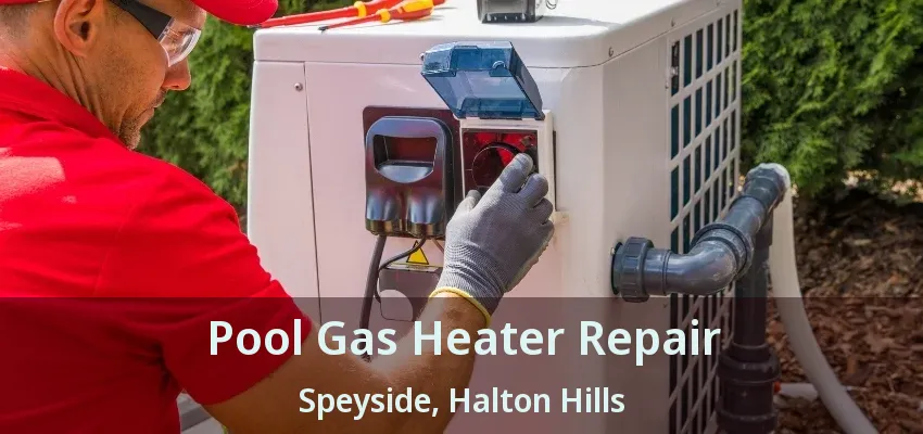 Pool Gas Heater Repair Speyside, Halton Hills - ON Pool Gas Heater Repair Speyside, Halton Hills - ON