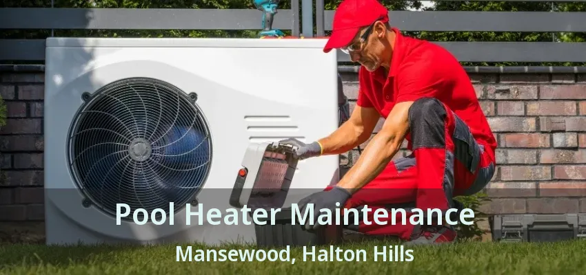 Pool Heater Maintenance Mansewood, Halton Hills - ON Pool Heater Maintenance Mansewood, Halton Hills - ON
