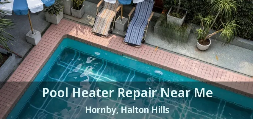 Pool Heater Repair Near Me Hornby, Halton Hills - ON Pool Heater Repair Near Me Hornby, Halton Hills - ON