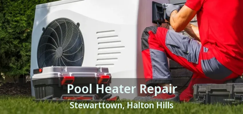 Pool Heater Repair Stewarttown, Halton Hills - ON Pool Heater Repair Stewarttown, Halton Hills - ON