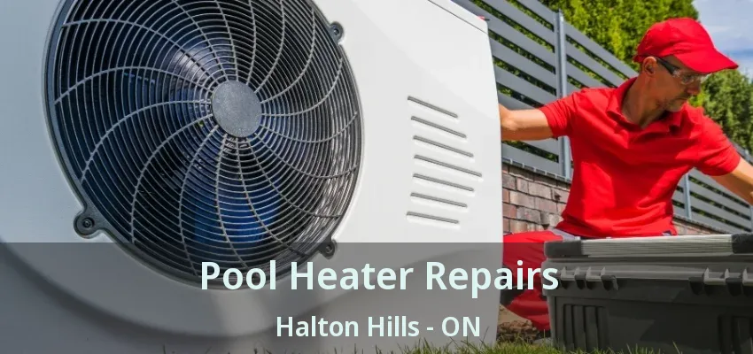 Pool Heater Repairs Halton Hills - ON