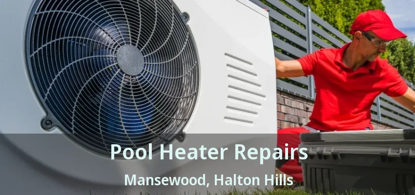 Pool Heater Repairs Mansewood, Halton Hills - ON Pool Heater Repairs Mansewood, Halton Hills - ON