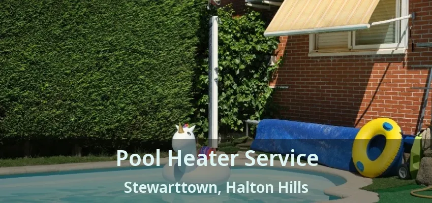 Pool Heater Service Stewarttown, Halton Hills - ON Pool Heater Service Stewarttown, Halton Hills - ON