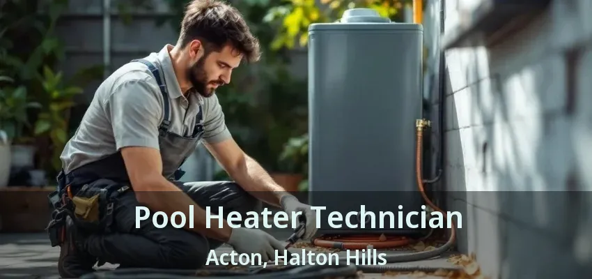 Pool Heater Technician Acton, Halton Hills - ON