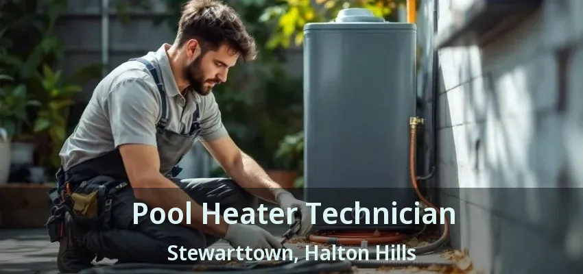 Pool Heater Technician Stewarttown, Halton Hills - ON Pool Heater Technician Stewarttown, Halton Hills - ON