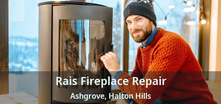 Rais Fireplace Repair Ashgrove, Halton Hills - ON Rais Fireplace Repair Ashgrove, Halton Hills - ON