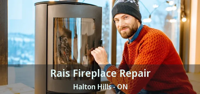 Rais Fireplace Repair Halton Hills - ON Rais Fireplace Repair Halton Hills - ON