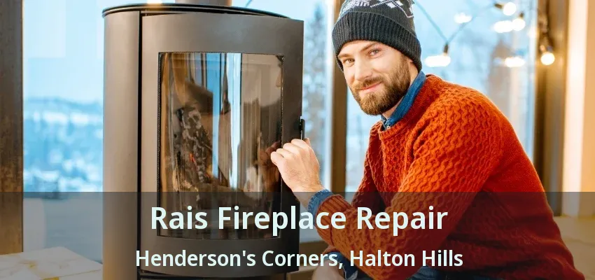Rais Fireplace Repair Henderson's Corners, Halton Hills - ON Rais Fireplace Repair Henderson's Corners, Halton Hills - ON