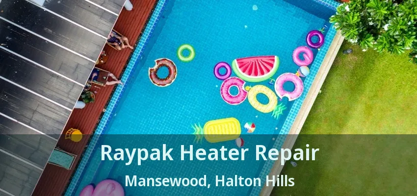 Raypak Heater Repair Mansewood, Halton Hills - ON Raypak Heater Repair Mansewood, Halton Hills - ON
