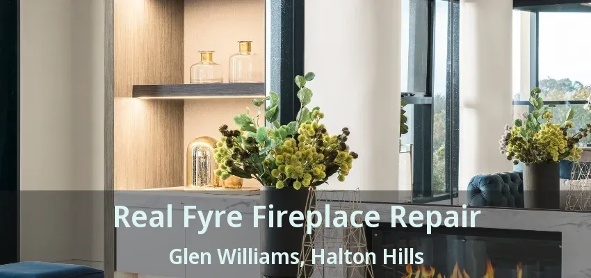Real Fyre Fireplace Repair Glen Williams, Halton Hills - ON Real Fyre Fireplace Repair Glen Williams, Halton Hills - ON